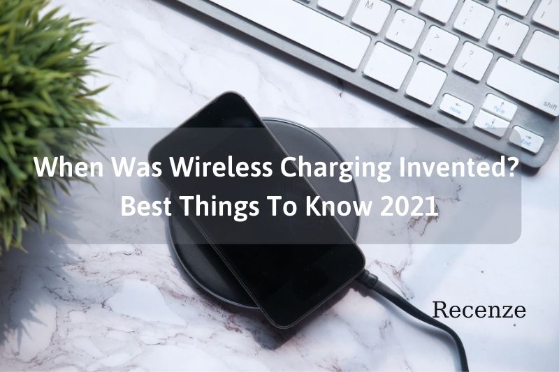 When Was Wireless Charging Invented - Best Things To Know 2022