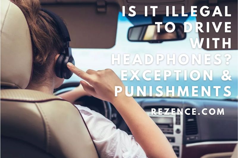 Is It Illegal To Drive With Headphones Exception & Punishments